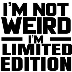 I'm Not Weird, I'm Limited Edition - NGT1 Thumbnail